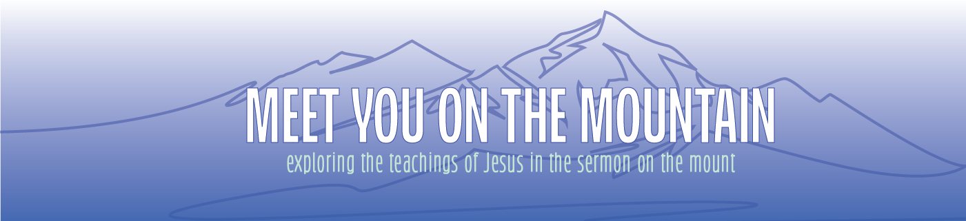 Meet you on themountain, exploring the teachings of jesus in the sermon on the mount